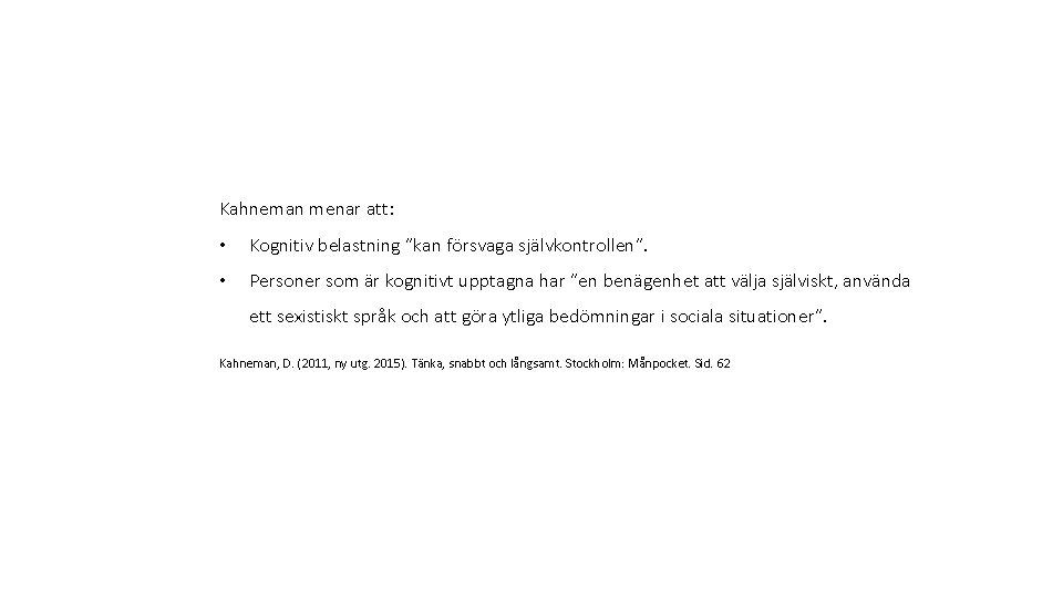 Kahneman menar att: • Kognitiv belastning ”kan försvaga självkontrollen”. • Personer som är kognitivt