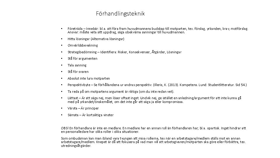 Förhandlingsteknik • Företräda – Innebär: bl. a. att föra fram huvudmannens budskap till motparten,