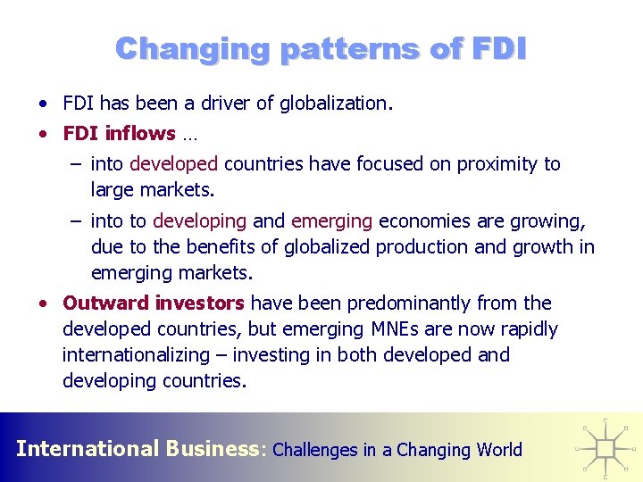 Changing patterns of FDI • FDI has been a driver of globalization. • FDI