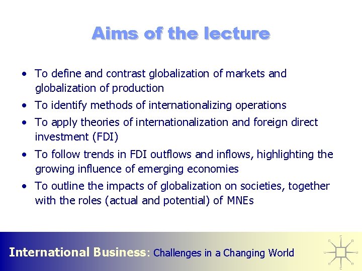 Aims of the lecture • To define and contrast globalization of markets and globalization