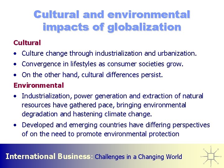 Cultural and environmental impacts of globalization Cultural • Culture change through industrialization and urbanization.