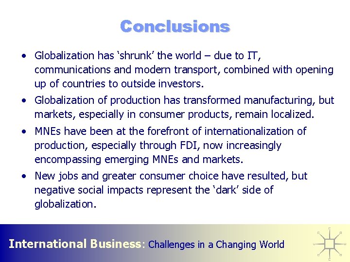 Conclusions • Globalization has ‘shrunk’ the world – due to IT, communications and modern