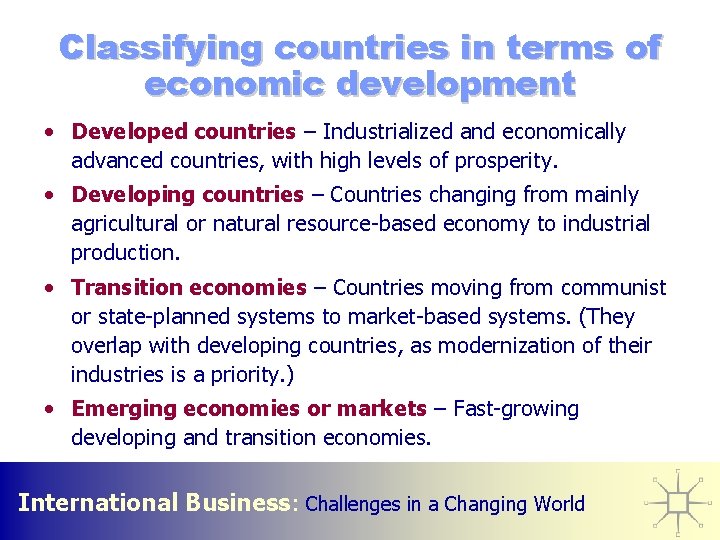 Classifying countries in terms of economic development • Developed countries – Industrialized and economically