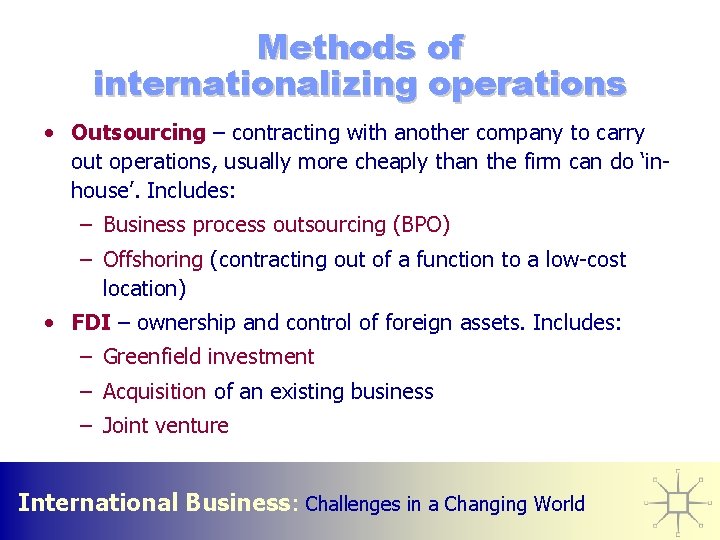 Methods of internationalizing operations • Outsourcing – contracting with another company to carry out