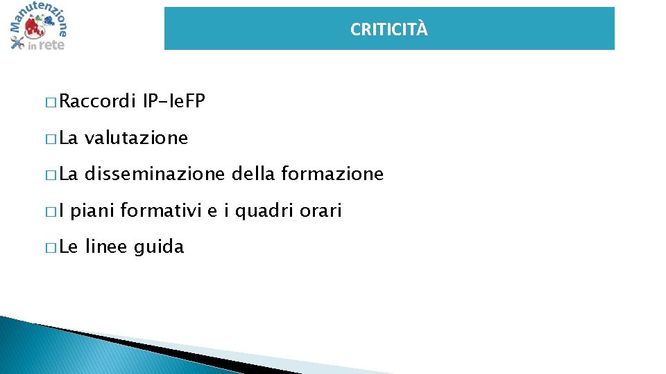 CRITICITÀ � Raccordi IP-Ie. FP � La valutazione � La disseminazione della formazione �I