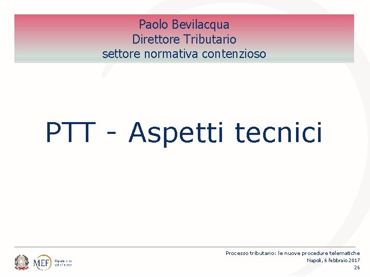 Paolo Bevilacqua Direttore Tributario settore normativa contenzioso PTT - Aspetti tecnici Processo tributario: le