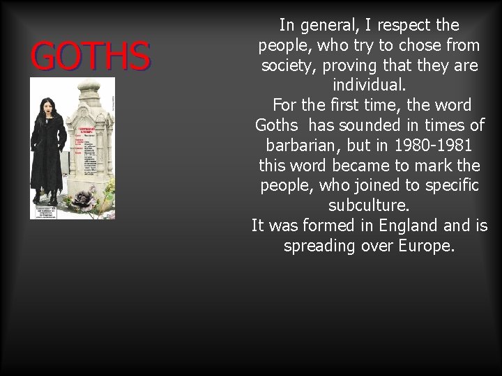 GOTHS In general, I respect the people, who try to chose from society, proving