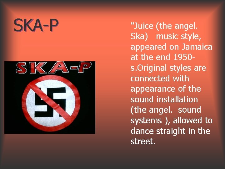 SKA-P "Juice (the angel. Ska) music style, appeared on Jamaica at the end 1950