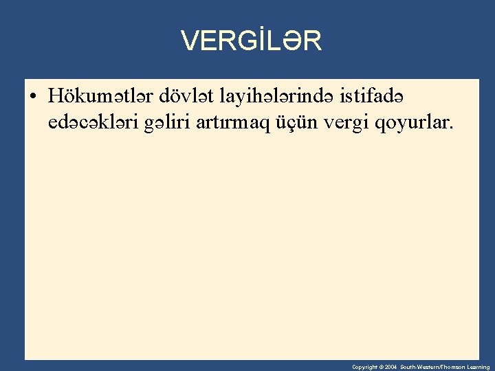 VERGİLƏR • Hökumətlər dövlət layihələrində istifadə edəcəkləri gəliri artırmaq üçün vergi qoyurlar. Copyright ©