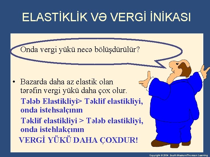 ELASTİKLİK VƏ VERGİ İNİKASI Onda vergi yükü necə bölüşdürülür? • Bazarda daha az elastik