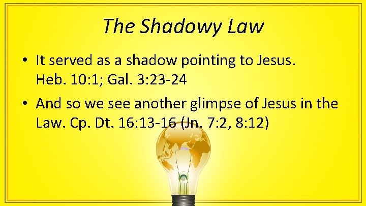 The Shadowy Law • It served as a shadow pointing to Jesus. Heb. 10: