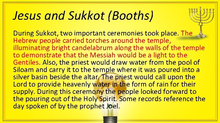 Jesus and Sukkot (Booths) During Sukkot, two important ceremonies took place. The Hebrew people