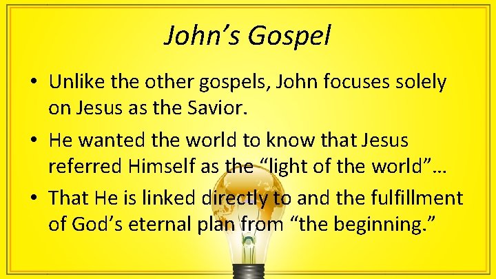 John’s Gospel • Unlike the other gospels, John focuses solely on Jesus as the