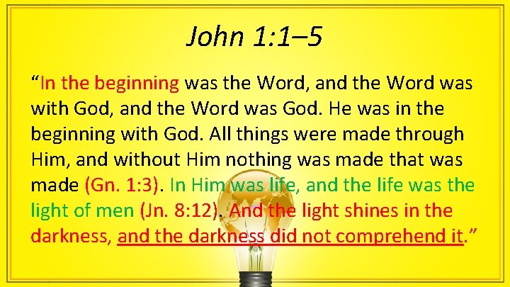 John 1: 1– 5 “In the beginning was the Word, and the Word was