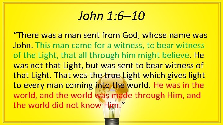 John 1: 6– 10 “There was a man sent from God, whose name was