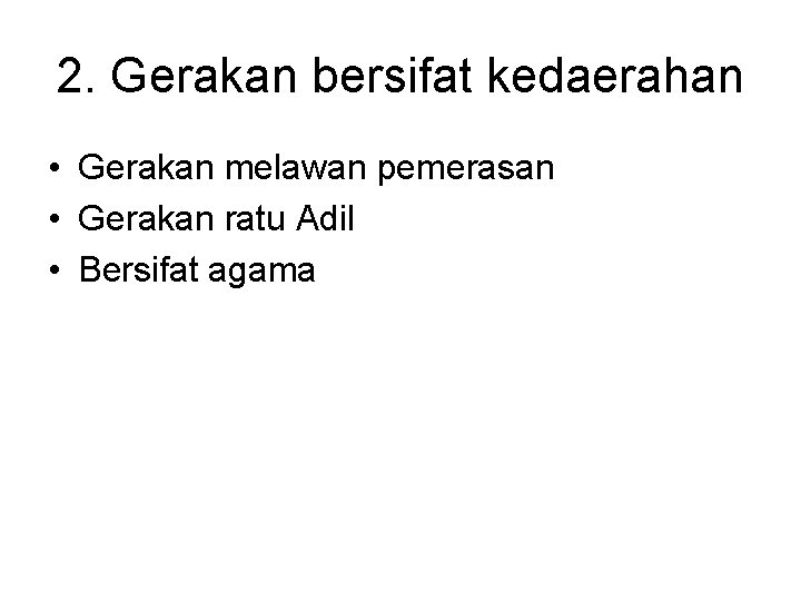 2. Gerakan bersifat kedaerahan • Gerakan melawan pemerasan • Gerakan ratu Adil • Bersifat