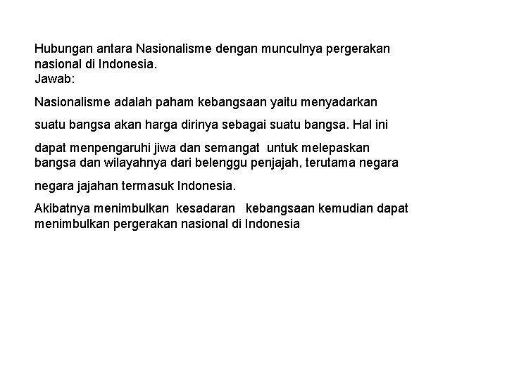 Hubungan antara Nasionalisme dengan munculnya pergerakan nasional di Indonesia. Jawab: Nasionalisme adalah paham kebangsaan