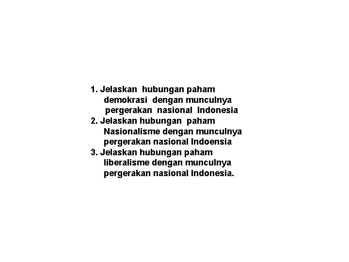 1. Jelaskan hubungan paham demokrasi dengan munculnya pergerakan nasional Indonesia 2. Jelaskan hubungan paham