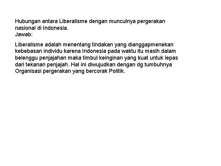 Hubungan antara Liberalisme dengan munculnya pergerakan nasional di Indonesia. Jawab: Liberalisme adalah menentang tindakan