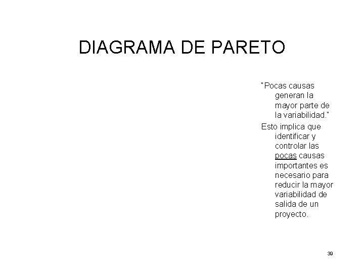 DIAGRAMA DE PARETO “Pocas causas generan la mayor parte de la variabilidad. ” Esto