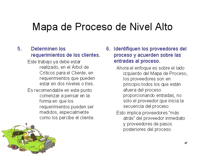 Mapa de Proceso de Nivel Alto 5. Determinen los requerimientos de los clientes. Este