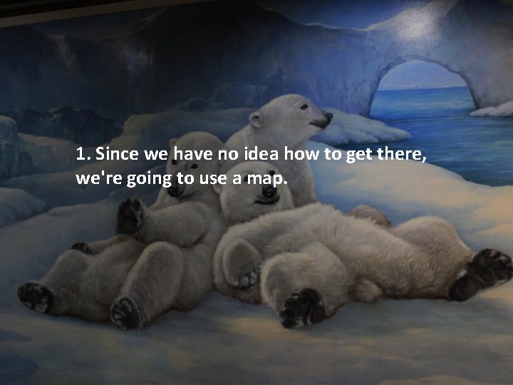 1. Since we have no idea how to get there, we're going to use 1. Since we have no idea how to get there, we're going to use