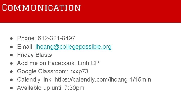 Communication ● ● ● ● Phone: 612 -321 -8497 Email: lhoang@collegepossible. org Friday Blasts