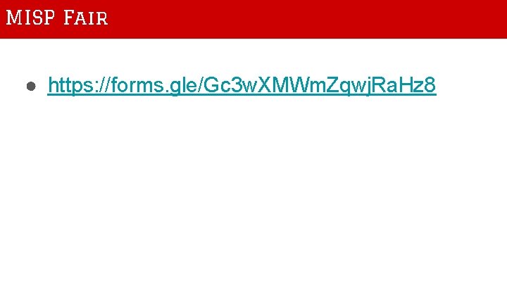 MISP Fair ● https: //forms. gle/Gc 3 w. XMWm. Zqwj. Ra. Hz 8 