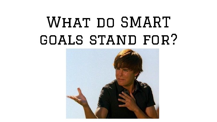 What do SMART goals stand for? 