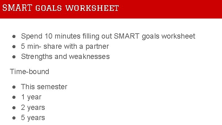 SMART goals worksheet ● Spend 10 minutes filling out SMART goals worksheet ● 5