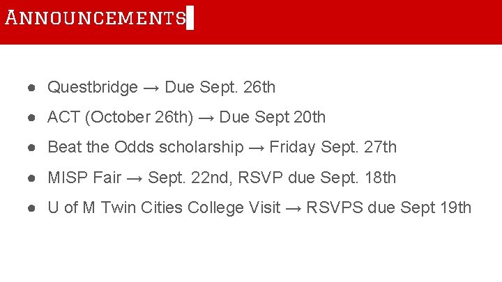 Announcements ● Questbridge → Due Sept. 26 th ● ACT (October 26 th) →