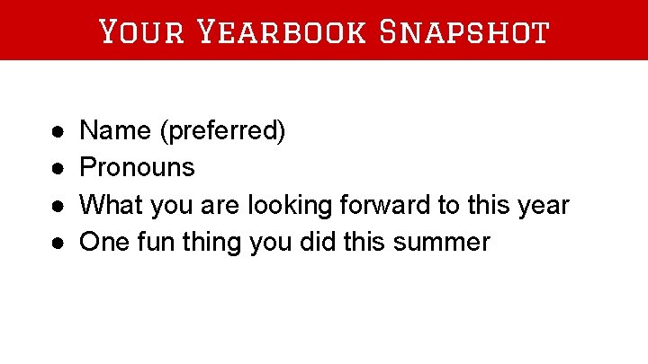 Your Yearbook Snapshot ● ● Name (preferred) Pronouns What you are looking forward to