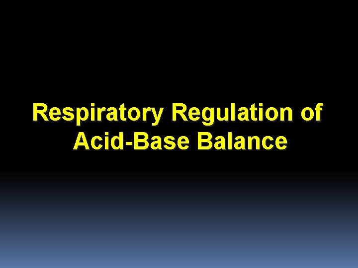 Respiratory Regulation of Acid-Base Balance 