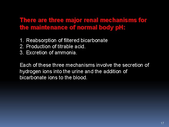 There are three major renal mechanisms for the maintenance of normal body p. H: