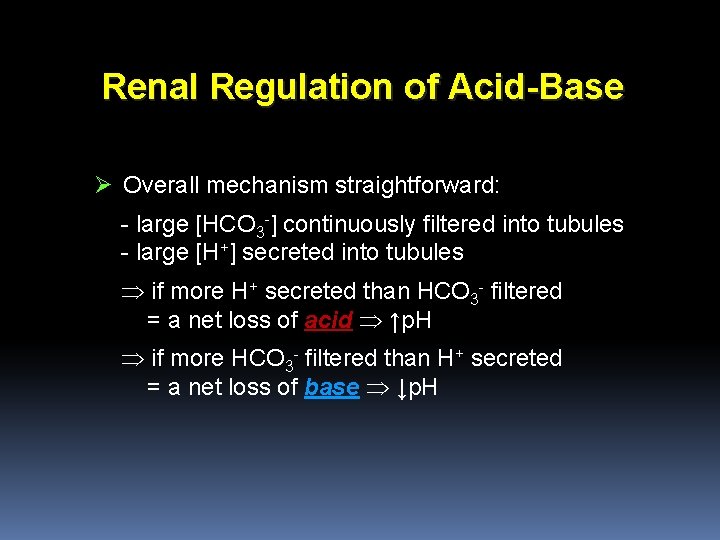 Renal Regulation of Acid-Base Ø Overall mechanism straightforward: - large [HCO 3 -] continuously