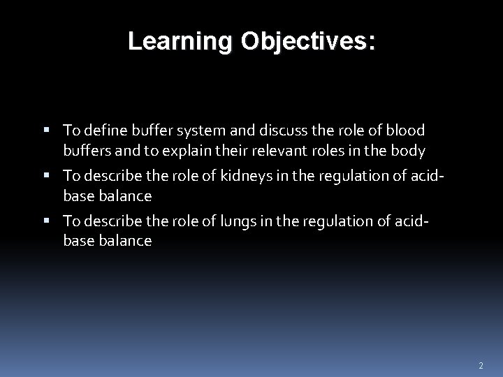 Learning Objectives: To define buffer system and discuss the role of blood buffers and