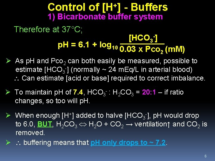 Control of [H+] - Buffers 1) Bicarbonate buffer system Therefore at 37°C; [HCO 3