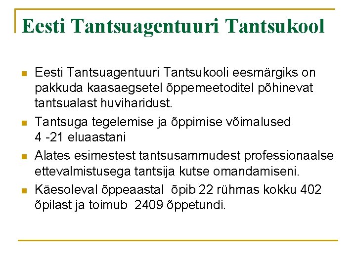 Eesti Tantsuagentuuri Tantsukool n n Eesti Tantsuagentuuri Tantsukooli eesmärgiks on pakkuda kaasaegsetel õppemeetoditel põhinevat