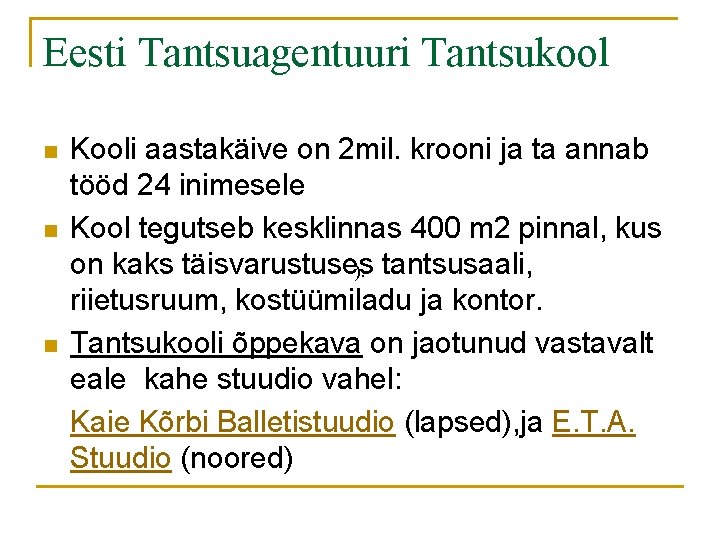Eesti Tantsuagentuuri Tantsukool n n n Kooli aastakäive on 2 mil. krooni ja ta