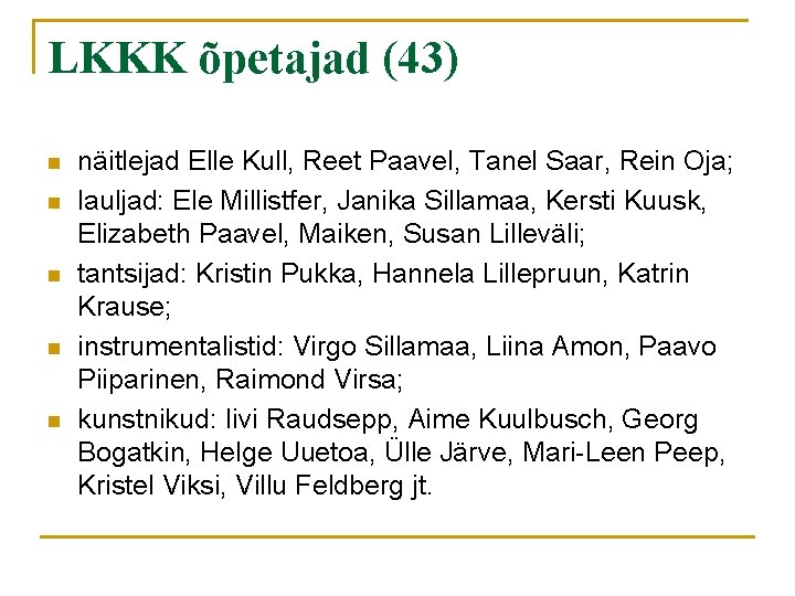 LKKK õpetajad (43) n n näitlejad Elle Kull, Reet Paavel, Tanel Saar, Rein Oja;