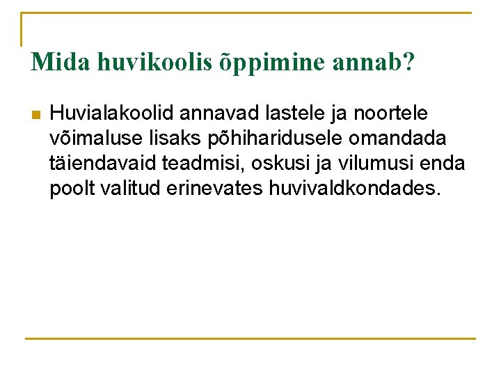 Mida huvikoolis õppimine annab? n Huvialakoolid annavad lastele ja noortele võimaluse lisaks põhiharidusele omandada