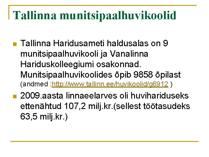 Tallinna munitsipaalhuvikoolid n Tallinna Haridusameti haldusalas on 9 munitsipaalhuvikooli ja Vanalinna Hariduskolleegiumi osakonnad. Munitsipaalhuvikoolides