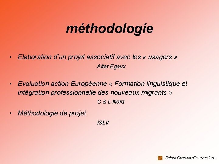 méthodologie • Elaboration d’un projet associatif avec les « usagers » Alter Egaux •