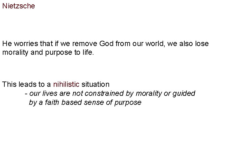 Nietzsche He worries that if we remove God from our world, we also lose