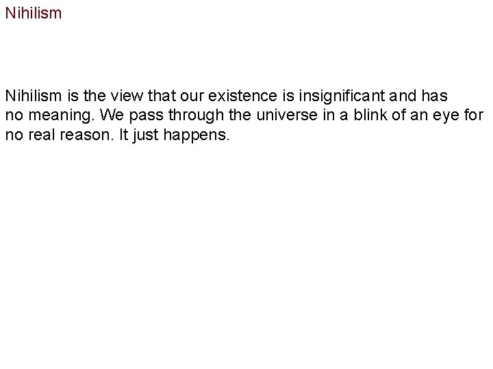 Nihilism is the view that our existence is insignificant and has no meaning. We