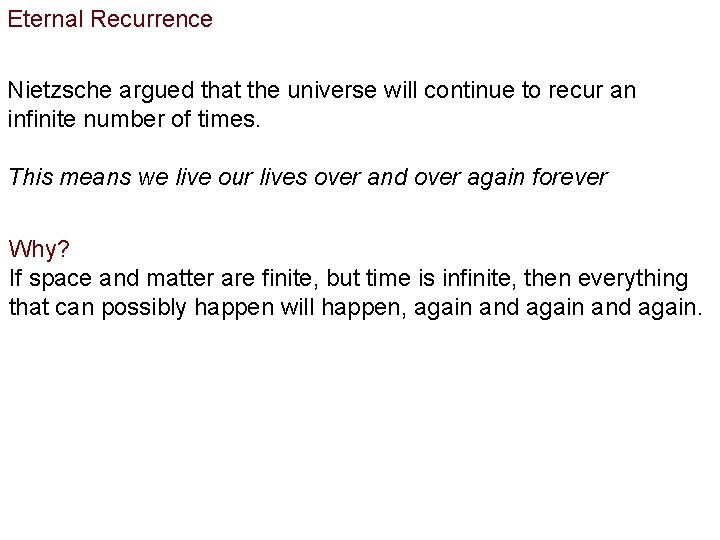 Eternal Recurrence Nietzsche argued that the universe will continue to recur an infinite number