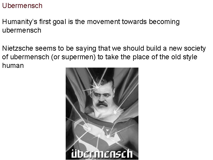 Ubermensch Humanity’s first goal is the movement towards becoming ubermensch Nietzsche seems to be