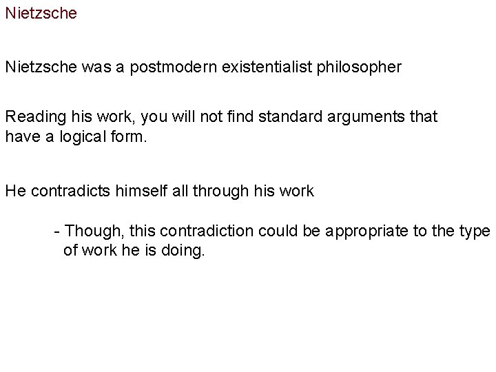 Nietzsche was a postmodern existentialist philosopher Reading his work, you will not find standard