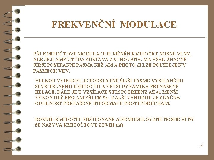 FREKVENČNÍ MODULACE PŘI KMITOČTOVÉ MODULACI JE MĚNĚN KMITOČET NOSNÉ VLNY, ALE JEJÍ AMPLITUDA ZŮSTÁVÁ