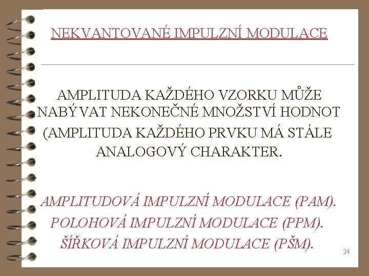  NEKVANTOVANÉ IMPULZNÍ MODULACE AMPLITUDA KAŽDÉHO VZORKU MŮŽE NABÝVAT NEKONEČNÉ MNOŽSTVÍ HODNOT (AMPLITUDA KAŽDÉHO